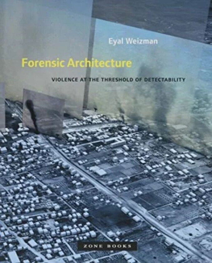 Forensic Architecture av Eyal (Goldsmiths University of London) Weizman