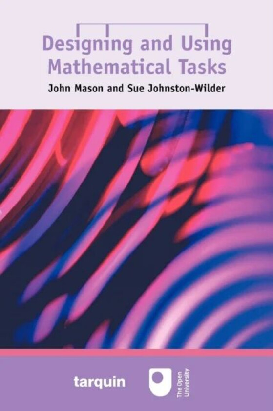 Designing and Using Mathematical Tasks av John Mason, Sue Johnston-Wilder