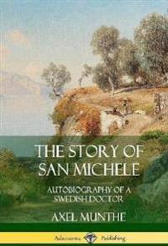 The Story of San Michele: Autobiography of a Swedish Doctor (Hardcover)