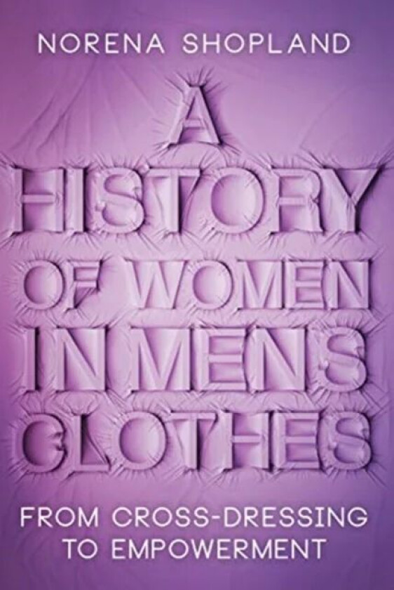 A History of Women in Men's Clothes av Norena Shopland
