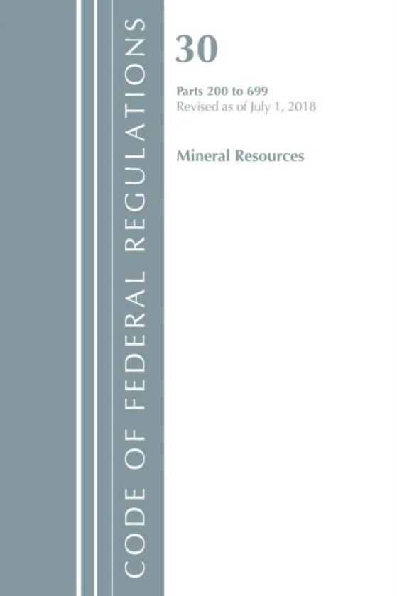 Code of Federal Regulations, Title 30 Mineral Resources 200-699, Revised as of July 1, 2018 av Office Of The Federal Register (U.S.)