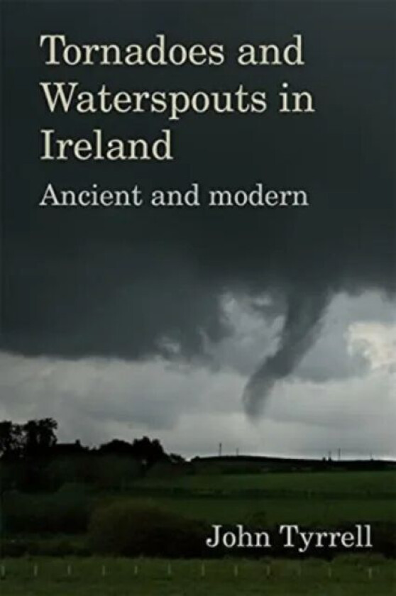 Tornadoes and Waterspouts in Ireland av John Tyrrell