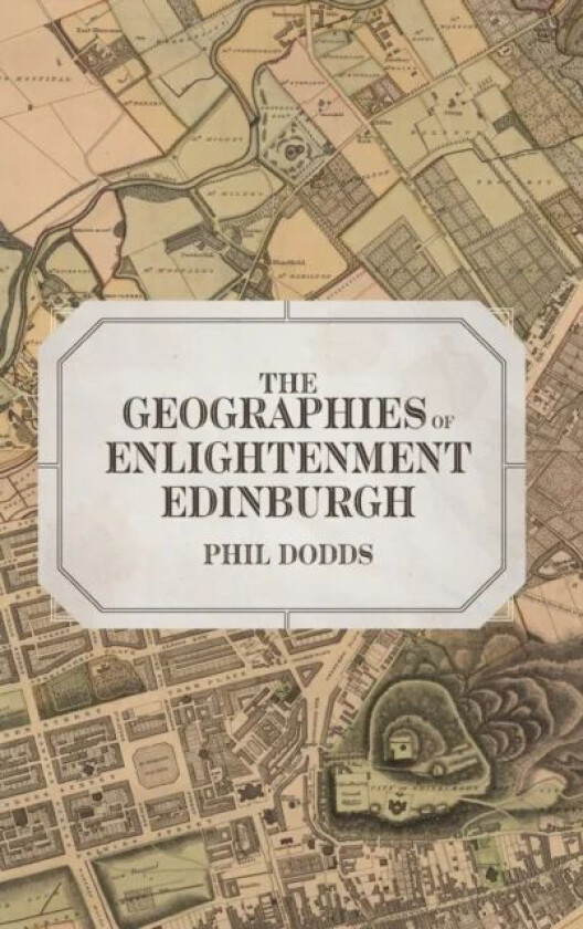 The Geographies of Enlightenment Edinburgh av Dr Phil Dodds