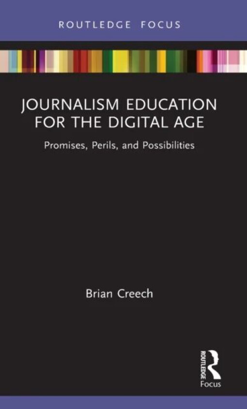 Journalism Education for the Digital Age av Brian (Temple University USA) Creech