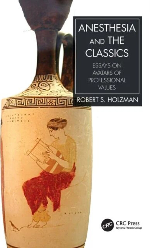 Anesthesia and the Classics av Robert S. M.D. (Boston Children's Hospital) Holzman