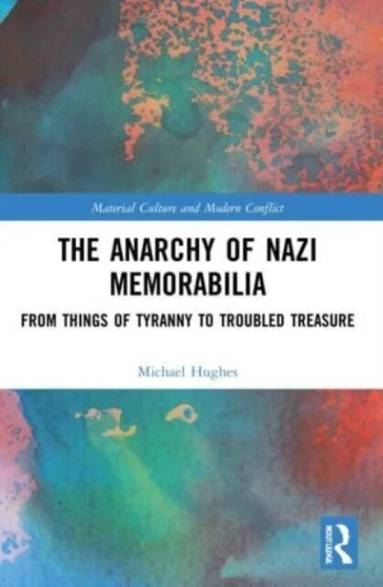 The Anarchy of Nazi Memorabilia av Michael (Liverpool University) Hughes