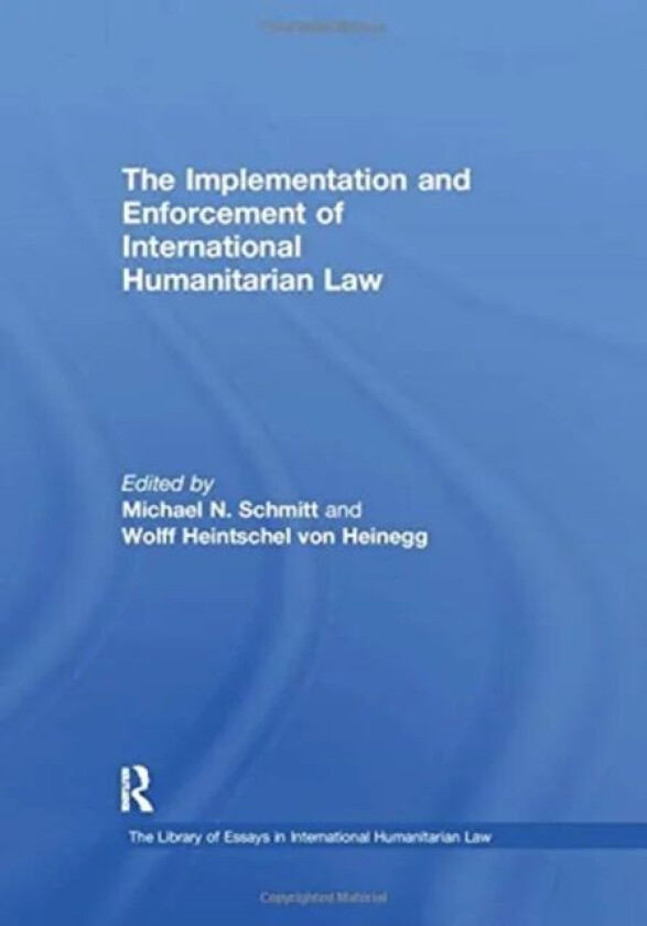 The Implementation and Enforcement of International Humanitarian Law av Wolff Heintschel von Heinegg
