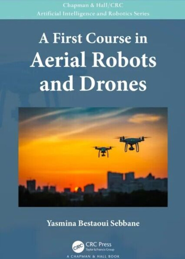 A First Course in Aerial Robots and Drones av Yasmina (Universite d'Evry France) Bestaoui Sebbane