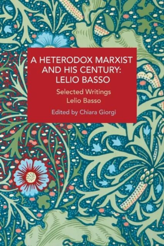 A Heterodox Marxist and His Century: Lelio Basso av Lelio Basso