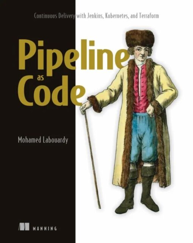 Pipeline as Code: Continuous Delivery with Jenkins, Kubernetes, and Terraform av Mohamed Labouardy