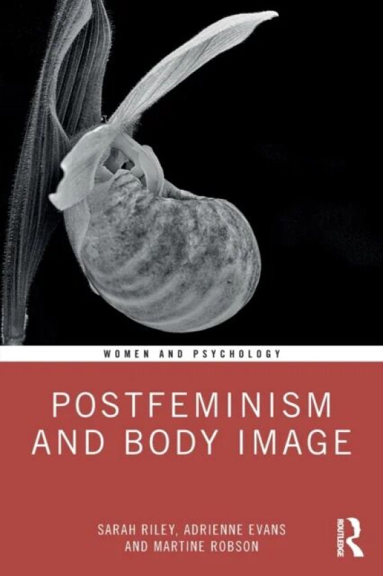 Postfeminism and Body Image av Sarah (University of Aberystwyth UK) Riley, Evan