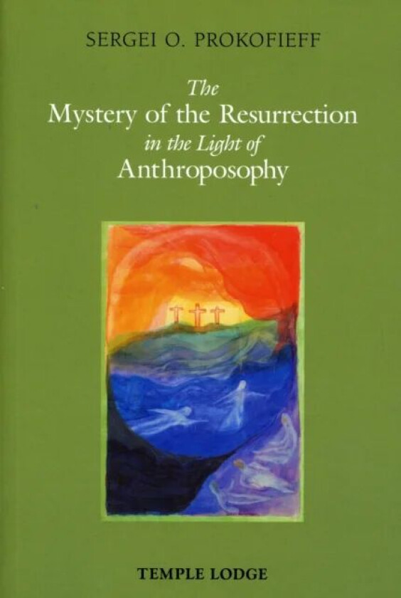 The Mystery of the Resurrection in the Light of Anthroposophy av Sergei O. Prokofieff