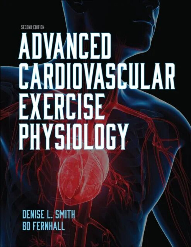 Advanced Cardiovascular Exercise Physiology av Denise L. Smith, Bo Fernhall