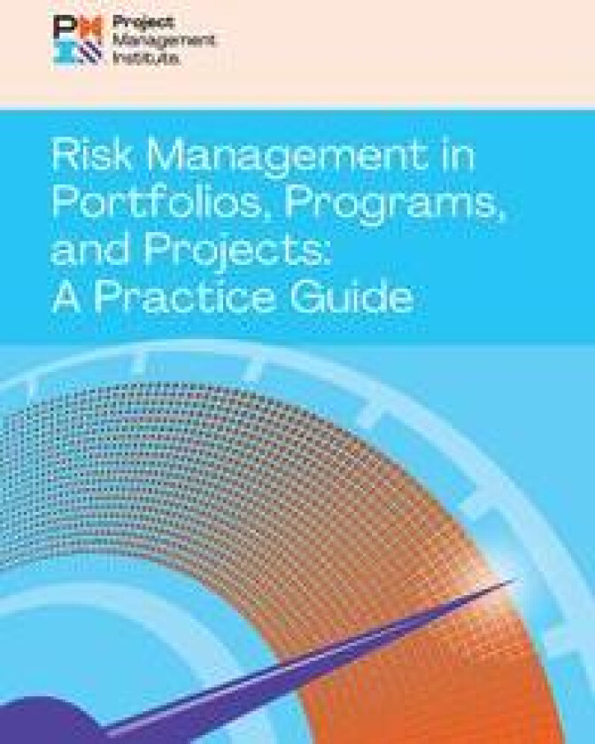 Risk Management in Portfolios, Programs, and Projects: A Practice Guide