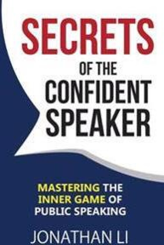 Secrets of the Confident Speaker: Mastering the Inner Game of Public Speaking