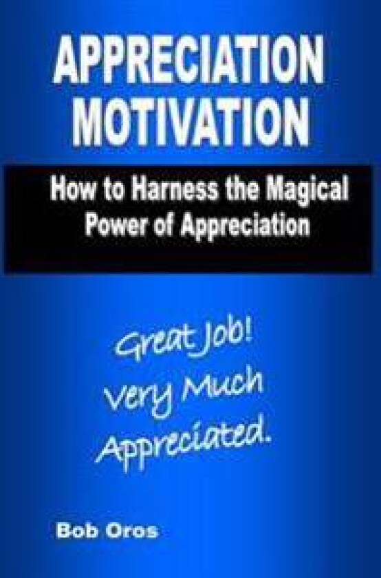 Appreciation Motivation: How to Harness the Magical Power of Appreciation
