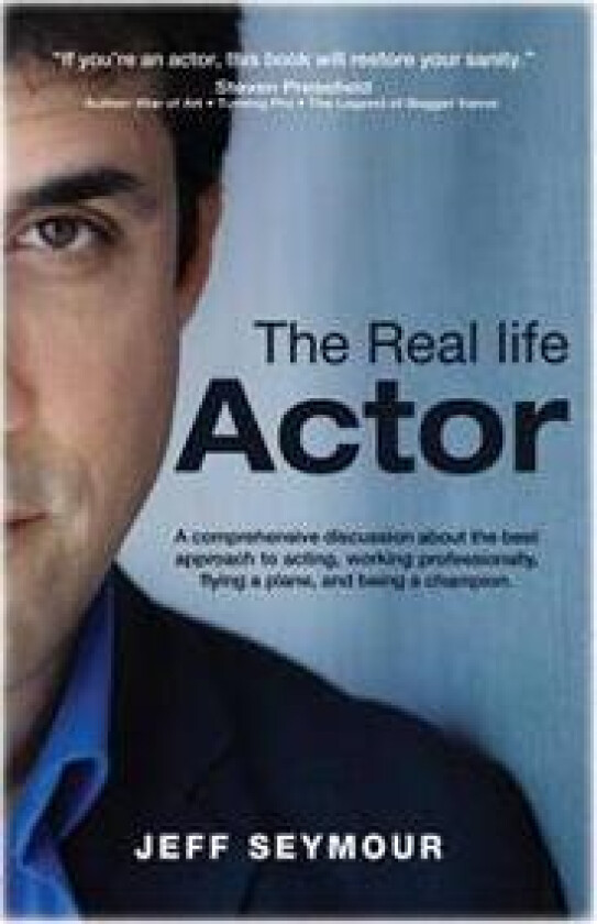 The Real Life Actor: A Comprehensive Discussion about the Best Approach to Acting, Working Professionally, Flying a Plane, and Being a Cham