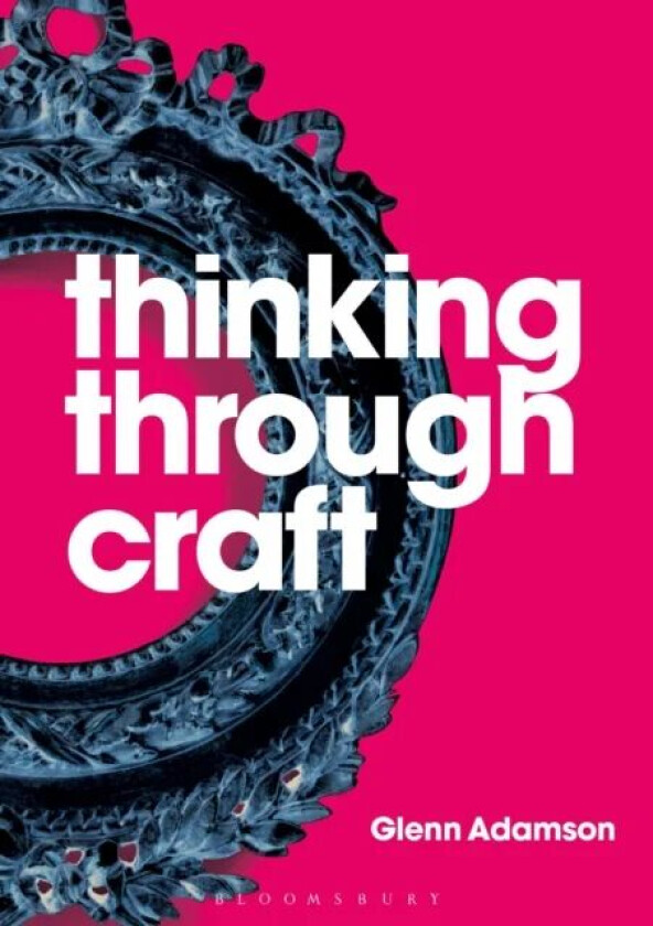 Thinking through Craft av Glenn Adamson