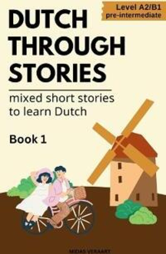 Dutch Through Stories - Mixed short stories to learn Dutch