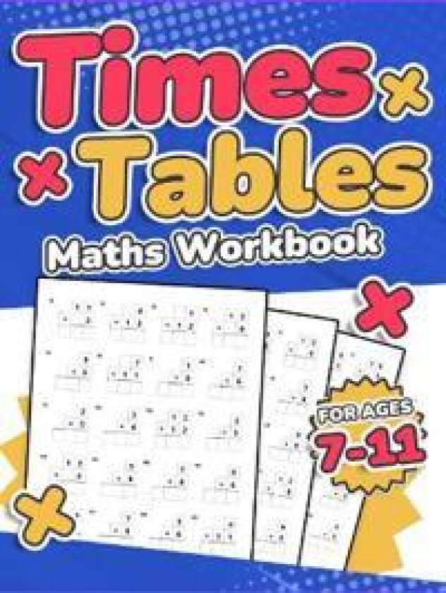 Times Tables Maths Workbook | Kids Ages 7-11 | Multiplication Activity Book | 100 Times Maths Test Drills | Grade 2, 3, 4, 5,and 6 | Year 2, 3, 4, 5