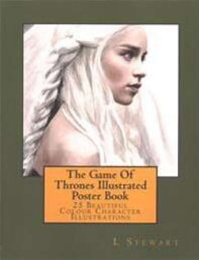 The Game Of Thrones Illustrated Poster Book: 25 Beautiful Colour Character Illustrations