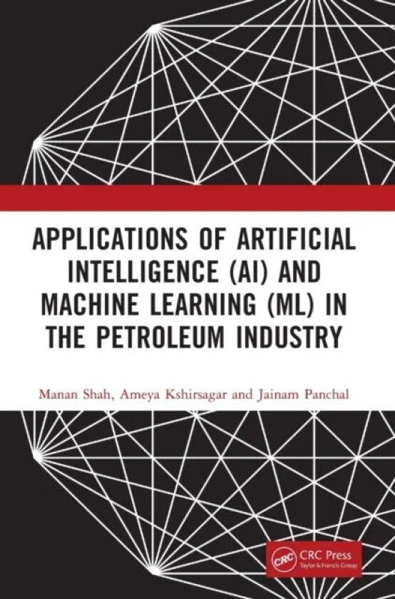 Applications of Artificial Intelligence (AI) and Machine Learning (ML) in the Petroleum Industry av Manan (Pandit Deendayal Petroleum Uni India) Shah,