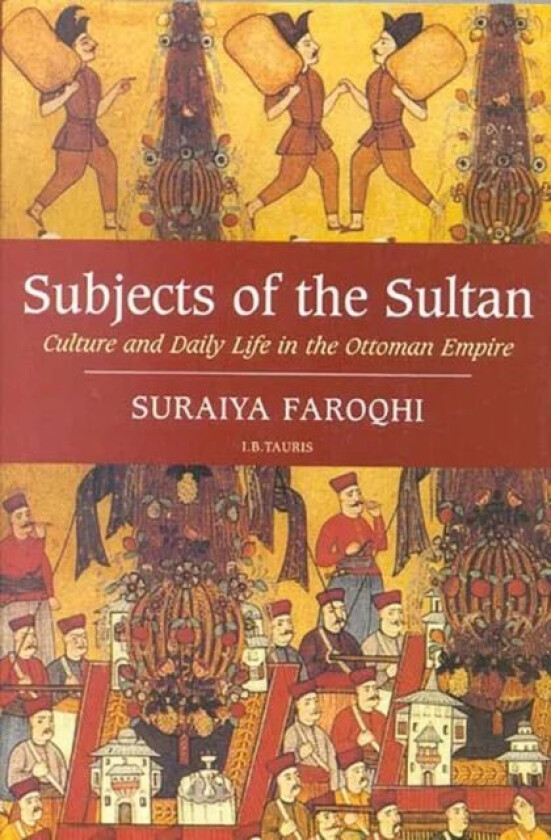 Subjects of the Sultan av Suraiya (Ibn Haldun University Turkey) Faroqhi