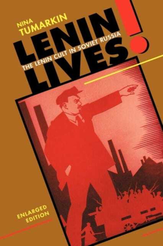 Lenin Lives! The Lenin Cult in Soviet Russia, Enlarged Edition