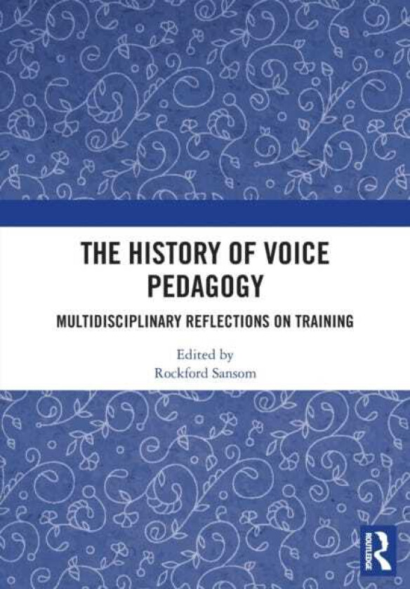 The History of Voice Pedagogy Multidisciplinary Reflections on Training