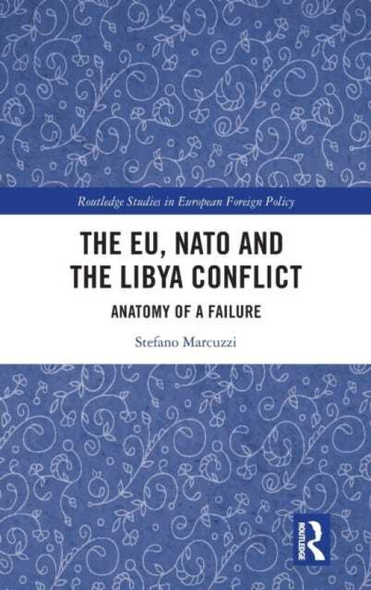 The EU, NATO and the Libya Conflict Anatomy of a Failure