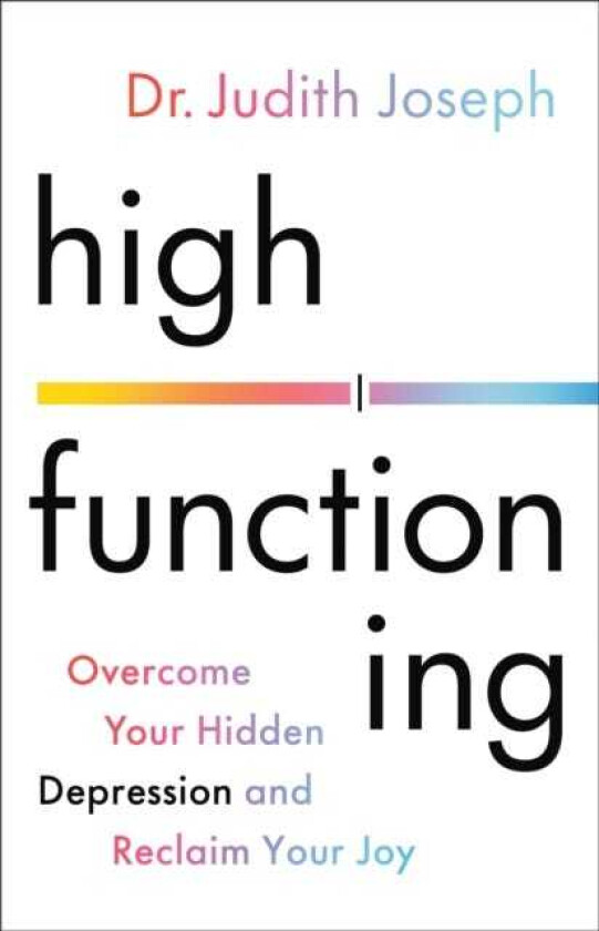 High Functioning : Overcome Your Hidden Depression and Reclaim Your Joy