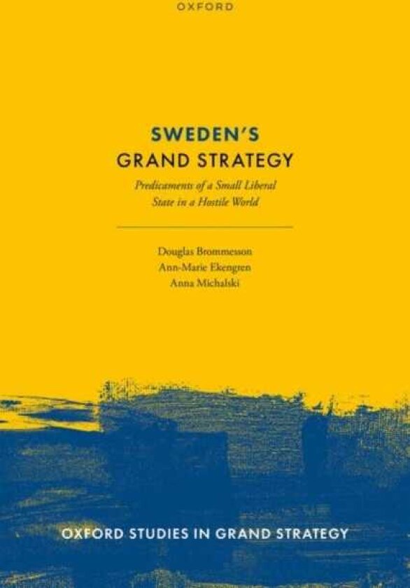 Sweden's Grand Strategy Predicaments of a Small Liberal State in a Hostile World