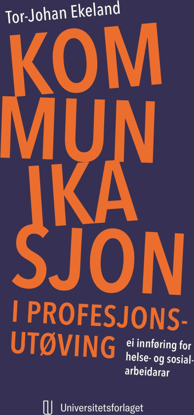 Kommunikasjon i profesjonsutøving ei innføring for helse og sosialarbeidarar