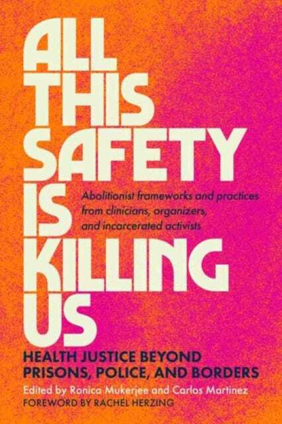 All This Safety Is Killing Us Health Justice Beyond Prisons, Police, and Borders
