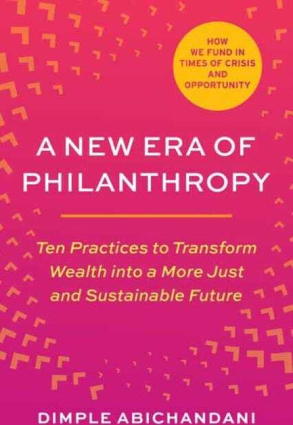 A New Era of Philanthropy Ten Practices to Transform Wealth into a More Just and Sustainable Future