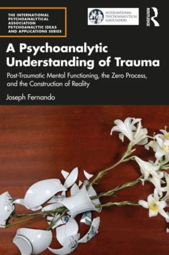 A Psychoanalytic Understanding of Trauma av Joseph Fernando