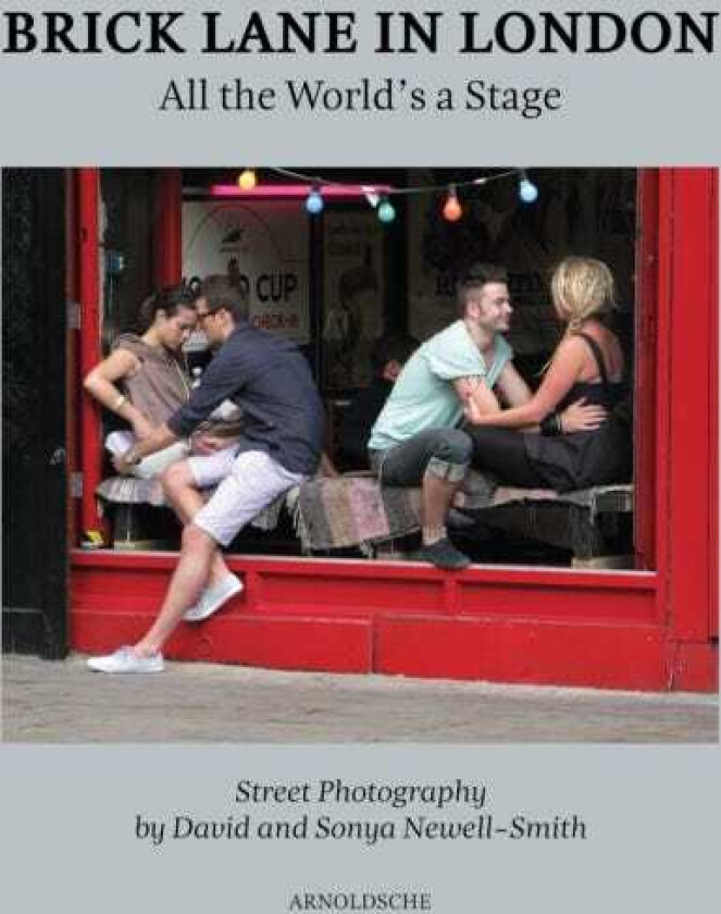 Brick Lane in London All the World’s a Stage: Street Photography by David and Sonya NewellSmith
