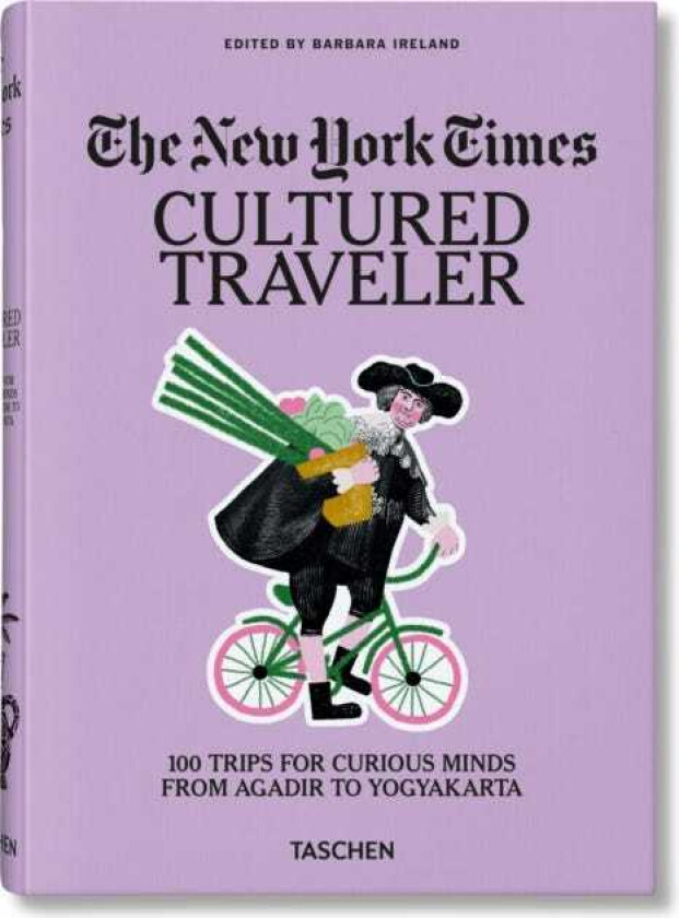 The New York Times. Cultured Traveler. 100 Trips for Curious Minds from Agadir to Yogyakarta