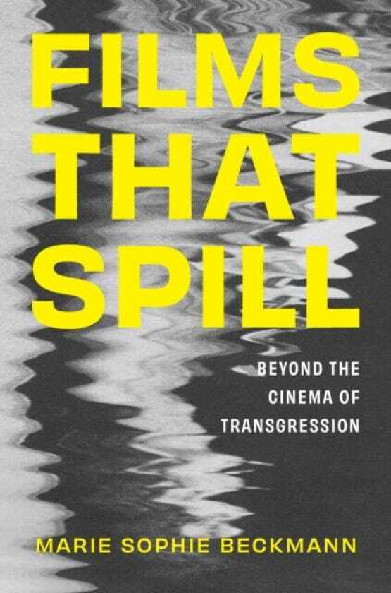 Films That Spill Beyond the Cinema of Transgression