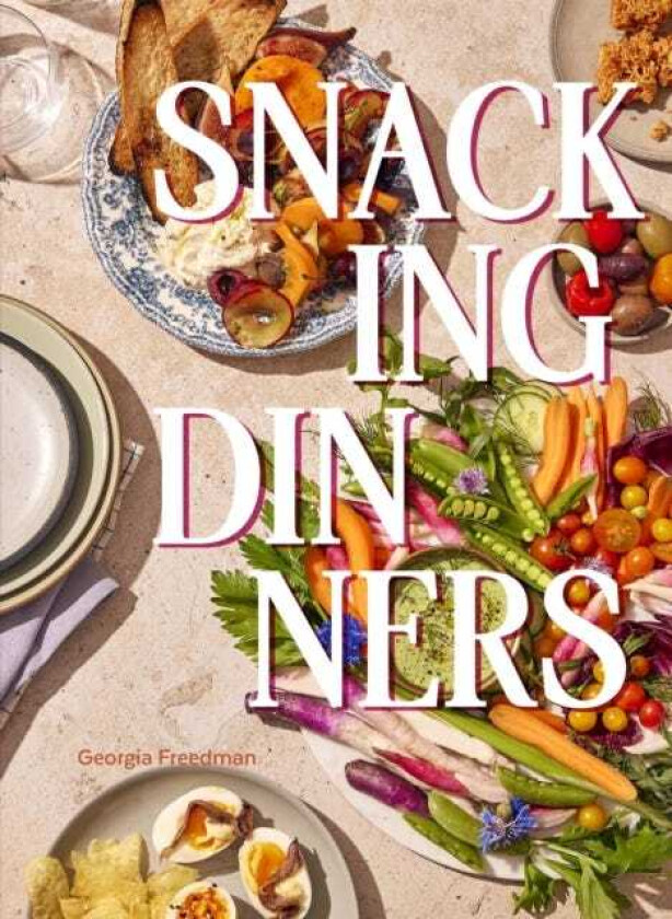 Snacking Dinners 50+ Recipes for LowLift, HighReward Dinners That Delight
