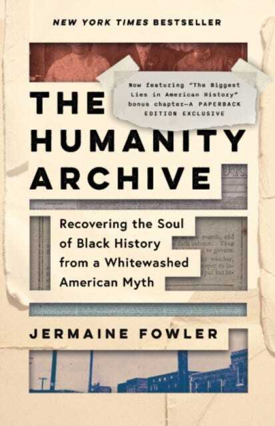 The Humanity Archive Recovering the Soul of Black History from a Whitewashed American Myth