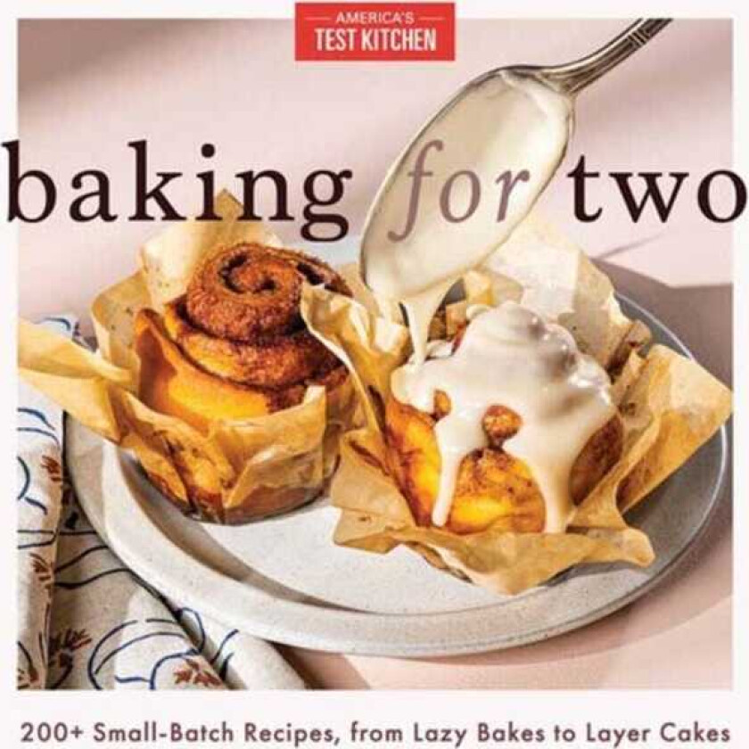 Baking for Two 200+ SmallBatch Recipes, from Lazy Bakes to Layer Cakes