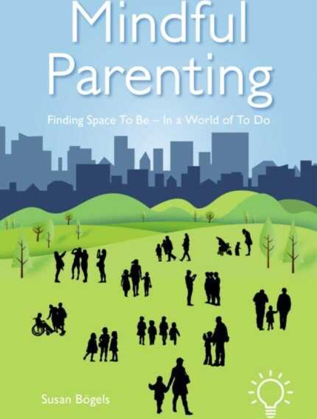 Mindful Parenting Finding a Space to Be In a World of To Do