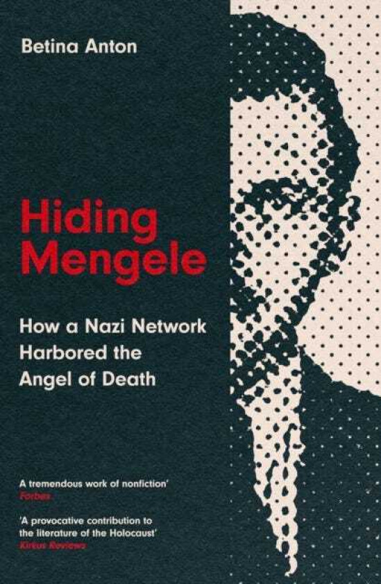 Hiding Mengele How a Nazi Network Harbored the Angel of Death