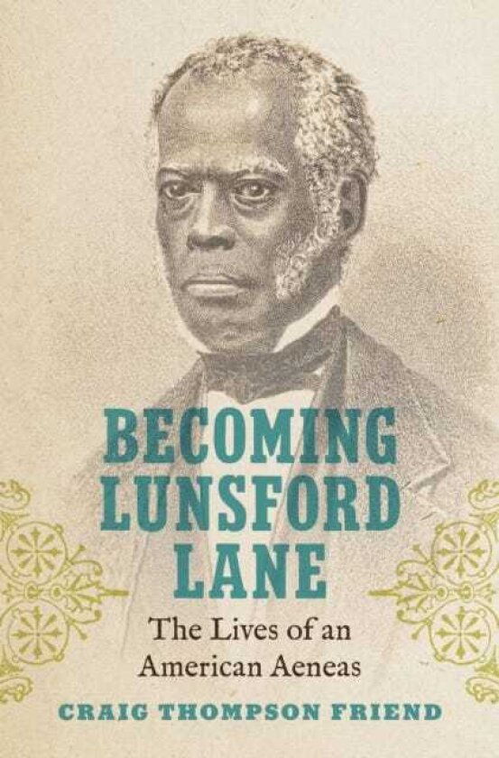 Becoming Lunsford Lane The Lives of an American Aeneas