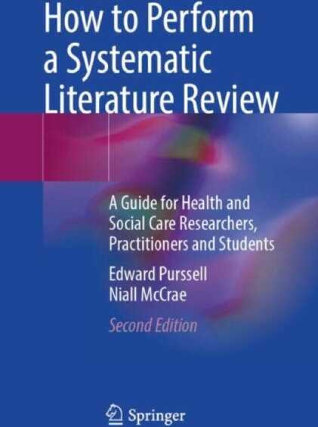 How to Perform a Systematic Literature Review A Guide for Health and Social Care Researchers, Practitioners and Students