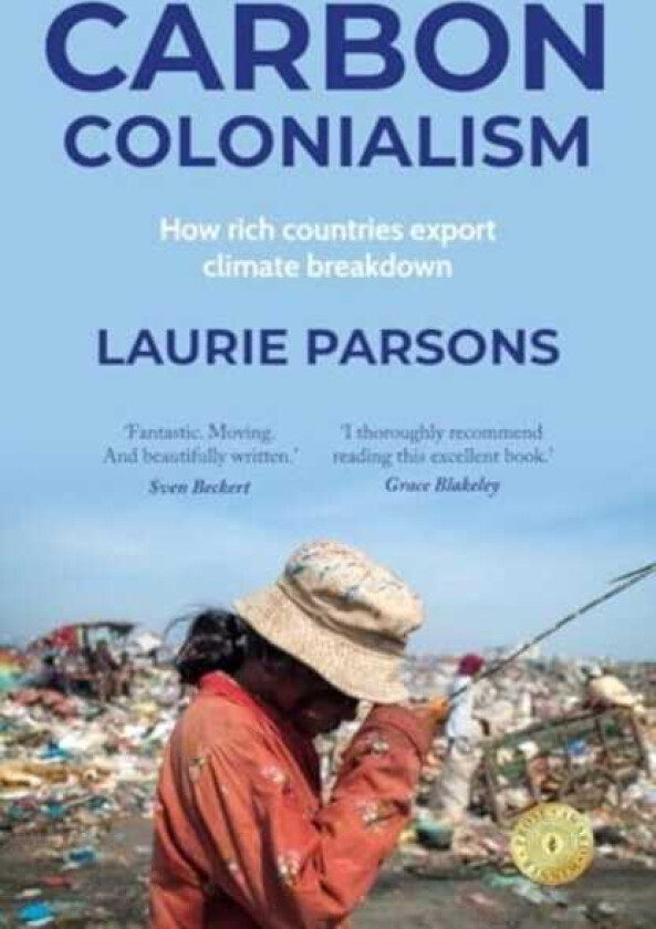 Carbon Colonialism How Rich Countries Export Climate Breakdown