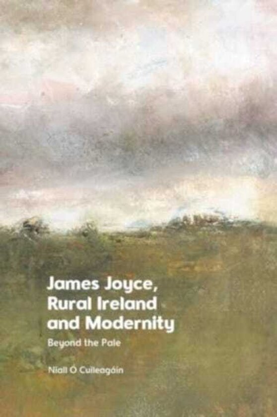 James Joyce, Rural Ireland and Modernity Beyond the Pale