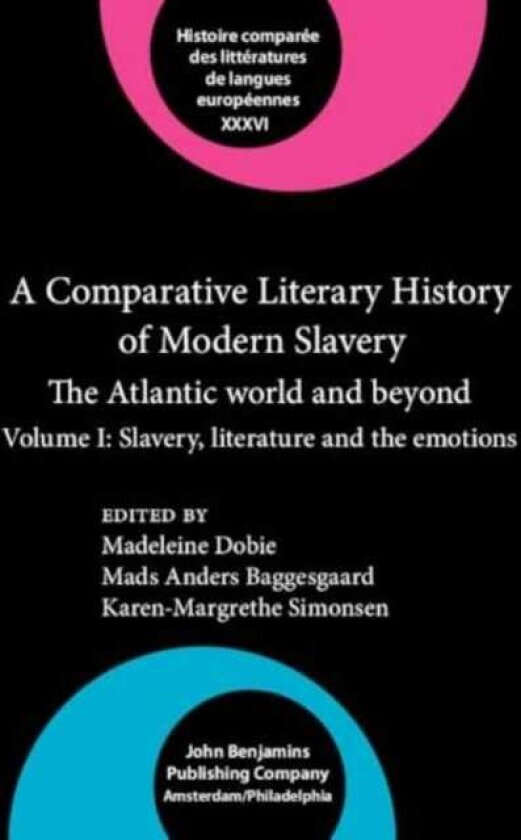 A Comparative Literary History of Modern Slavery The Atlantic world and beyond. Volume I: Slavery, literature and the emotions