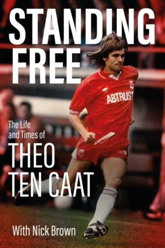 Standing Free The Life and Times of Theo ten Caat